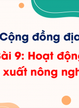 Chủ đề 3 - Bài 9 Hoạt động sản xuất nông nghiệp